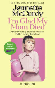 I'm Glad My Mom Died Cover Rezension Buch Biographie
Jenette McCurdy